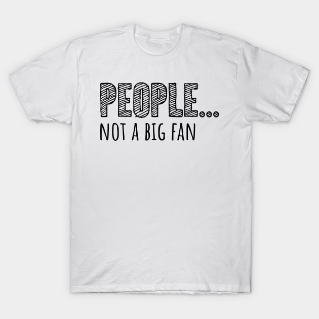 People... Not A Big Fan T-Shirt by CuteCoCustom